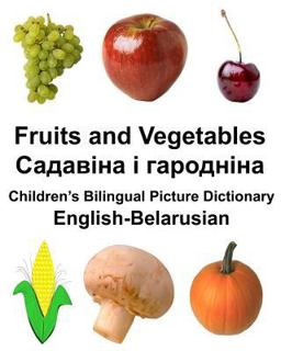 English-Belarusian Fruits and Vegetables Children's Bilingual Picture Dictionary