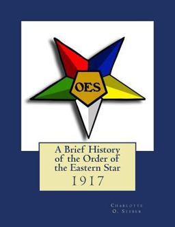 A Brief History of the Order of the Eastern Star A Brief History of the Order of the Eastern Star