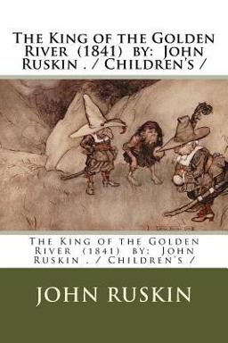 The King of the Golden River (1841) by: John Ruskin . / Children's /