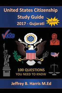 United States Citizenship Study Guide and Workbook - Gujarati 100 Questions You Need to Know  9781979559775 Front Cover