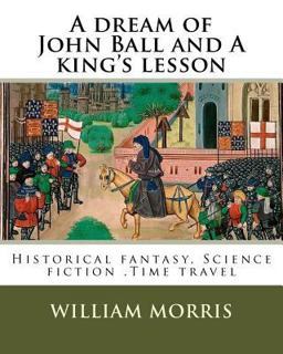 A Dream of John Ball and a King's Lesson by: William Morris, Illustrated by: Edward Burne-Jones (28 August 1833 - 17 June 1898) Was a British Artist .