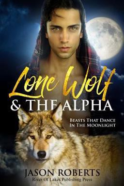 Lone Wolf and the Alpha - Beasts That Dance in the Moonlight Lone Wolf and the Alpha - Beasts That Dance in the Moonlight