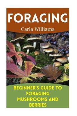Foraging: Beginner's Guide to Foraging Mushrooms and Berries