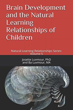 Brain Development and the Natural Learning Relationships of Children Natural Learning Relationships Series: Volume 5  9781980322818 Front Cover