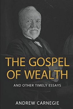Gospel of Wealth and Other Timely Essays  9781980484714 Front Cover
