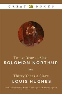 Twelve Years a Slave by Solomon Northup and Thirty Years a Slave by Louis Hughes with Illustrations by Nicholas Tamblyn and Katherine Eglund (Illustrated)