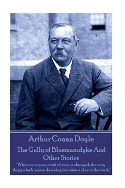 Arthur Conan Doyle - the Gully of Bluemansdyke and Other Stories