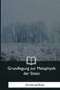 Grundlegung Zur Metaphysik der Sitten