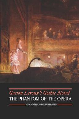 Gaston Leroux's the Phantom of the Opera, Annotated and Illustrated