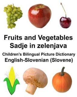 English-Slovenian (Slovene) Fruits and Vegetables/Sadje in Zelenjava Children's Bilingual Picture Dictionary