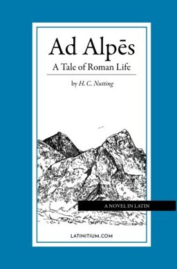 Ad Alpes A Tale of Roman Life, 2017 Edition  9781981365739 Front Cover