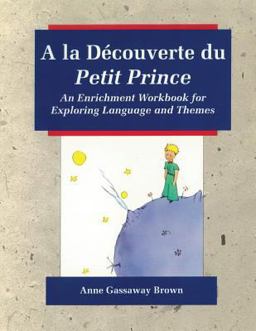 La Decouverte du Petit Prince An Enrichment Workbook for Exploring Language and Themes  9781981423828 Front Cover