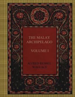 The Malay Archipelago - Volume I The Malay Archipelago - Volume I