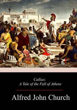 Callias: a Tale of the Fall of Athens Callias: a Tale of the Fall of Athens