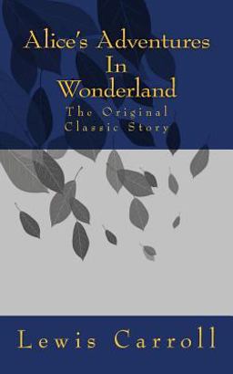 Alice's Adventures in Wonderland the Original Classic Story by Lewis Carroll