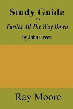 Study Guide to Turtles All the Way down by John Green Study Guide to Turtles All the Way down by John Green