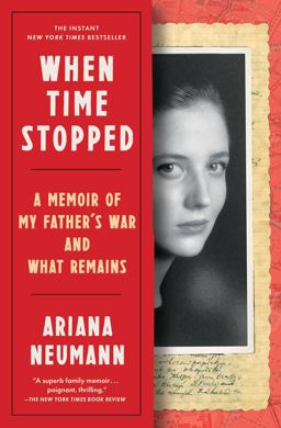 When Time Stopped A Memoir of My Father's War and What Remains  9781982106386 Front Cover