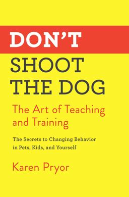 Don't Shoot the Dog The Art of Teaching and Training  9781982106461 Front Cover