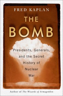 Bomb Presidents, Generals, and the Secret History of Nuclear War  9781982107291 Front Cover