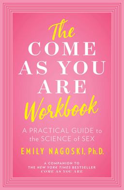 Come As You Are Workbook A Practical Guide to the Science of Sex  9781982107321 Front Cover