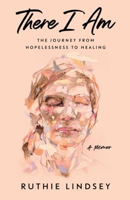 There I Am The Journey from Hopelessness to Healing--A Memoir  9781982107918 Front Cover
