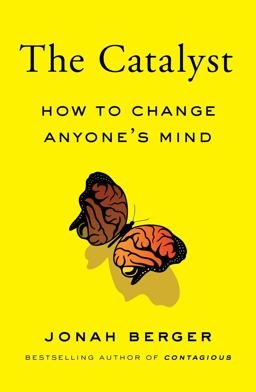 The Catalyst: How to Change Anyone's Mind  9781982108601 Front Cover