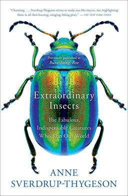 Extraordinary Insects The Fabulous, Indispensable Creatures Who Run Our World  9781982112882 Front Cover