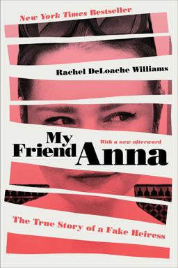 My Friend Anna The True Story of a Fake Heiress  9781982114107 Front Cover