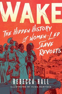 Wake The Hidden History of Women-Led Slave Revolts  9781982115180 Front Cover