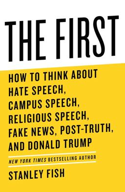 First How to Think about Hate Speech, Campus Speech, Religious Speech, Fake News, Post-Truth, and Donald Trump  9781982115241 Front Cover