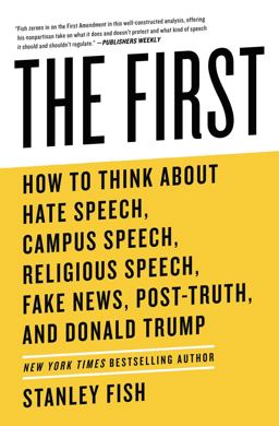 First How to Think about Hate Speech, Campus Speech, Religious Speech, Fake News, Post-Truth, and Donald Trump  9781982115258 Front Cover