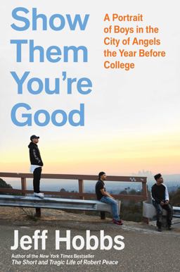 Show Them You're Good A Portrait of Boys in the City of Angels the Year Before College  9781982116330 Front Cover