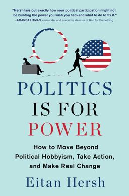 Politics Is for Power How to Move Beyond Political Hobbyism, Take Action, and Make Real Change  9781982116798 Front Cover