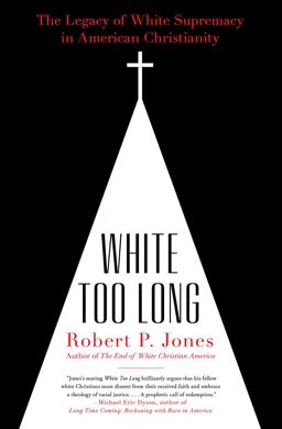 White Too Long The Legacy of White Supremacy in American Christianity  9781982122874 Front Cover