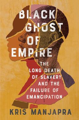 Black Ghost of Empire The Long Death of Slavery and the Failure of Emancipation  9781982123475 Front Cover