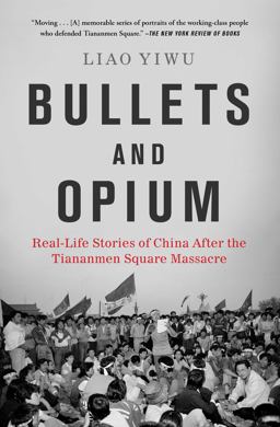 Bullets and Opium Real-Life Stories of China after the Tiananmen Square Massacre  9781982126650 Front Cover
