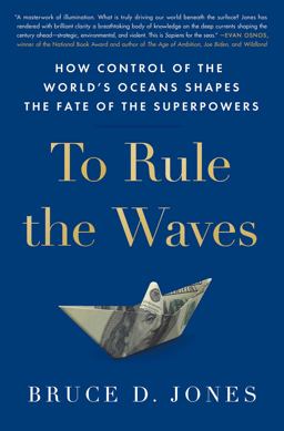 To Rule the Waves How Control of the World's Oceans Shapes the Fate of the Superpowers  9781982127251 Front Cover