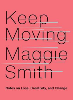 Keep Moving Notes on Loss, Creativity, and Change  9781982132071 Front Cover