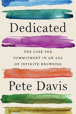 Dedicated The Case for Commitment in an Age of Infinite Browsing  9781982140908 Front Cover