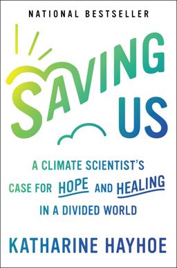Saving Us A Climate Scientist's Case for Hope and Healing in a Divided World  9781982143831 Front Cover