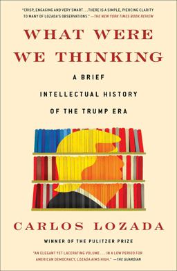 What Were We Thinking A Brief Intellectual History of the Trump Era  9781982145637 Front Cover