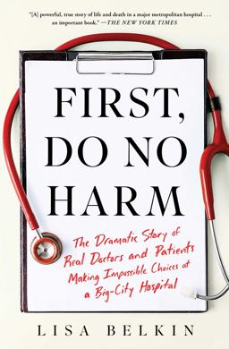 First, Do No Harm The Dramatic Story of Real Doctors and Patients Making Impossible Choices at a Big-City Hospital  9781982153373 Front Cover