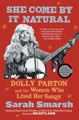 She Come by It Natural Dolly Parton and the Women Who Lived Her Songs  9781982157296 Front Cover