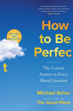 How to Be Perfect The Correct Answer to Every Moral Question  9781982159313 Front Cover