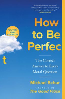 How to Be Perfect The Correct Answer to Every Moral Question  9781982159320 Front Cover