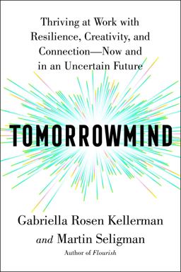 Tomorrowmind Thriving at Work with Resilience, Creativity, and Connection--Now and in an Uncertain Future  9781982159764 Front Cover