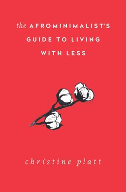 The Afrominimalist's Guide to Living with Less The Afrominimalist's Guide to Living with Less