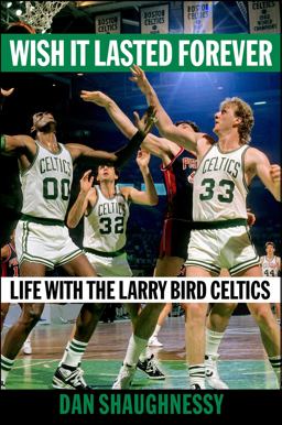 Wish It Lasted Forever Life with the Larry Bird Celtics  9781982169978 Front Cover