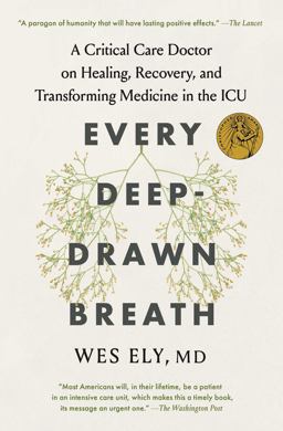 Every Deep-Drawn Breath A Critical Care Doctor on Healing, Recovery, and Transforming Medicine in the ICU  9781982171162 Front Cover