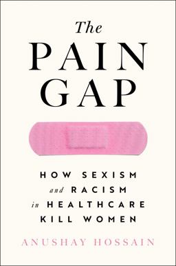 Pain Gap How Sexism and Racism in Healthcare Kill Women  9781982177799 Front Cover